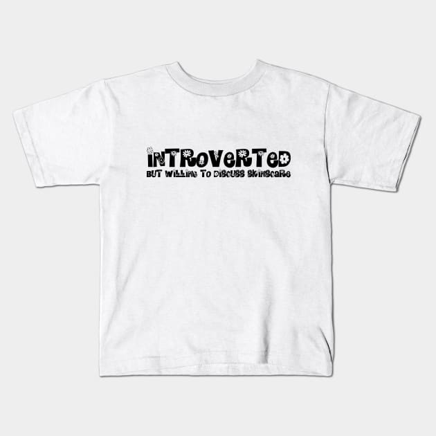 Introverted but willing to discuss skinscare Funny sayings Kids T-Shirt by star trek fanart and more